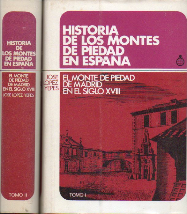 HISTORIA DE LOS MONTES DE PIEDAD DE ESPA�A. EL MONTE PIEDAD DE MADRID EN EL SIGLO XVIII. II Tomos. Pr�logo de Antonio Rumeu Armas.