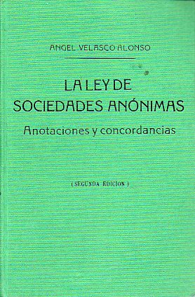 LA LEY DE SOCIEDADES AN�NIMAS. Anotaciones y concordancias. 2� ed.
