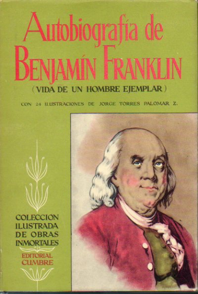 AUTOBIOGRAFA DE BENJAMN FRANKLIN (VIDA DE UN HOMBRE EJEMPLAR). Con 24 ilustraciones de Jorge Torres Palomar. 3 ed.