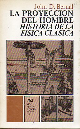 LA PROYECCIÓN DEL HOMBRE. HISTORIA DE LA FÍSICA CLÁSICA. 1ª edición en español.