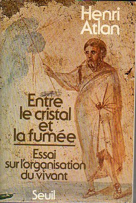 ENTRE LE CRISTAL ET LA FUME. ESSAI SUR LORGANISATION DU VIVANT.