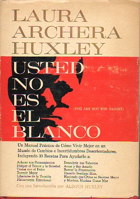USTED NO ES EL BLANCO. Un manual pr�ctico de c�mo vivir mejor en un mundo de cambios e incertidumbres. Introducci�n de Aldous Huxley.