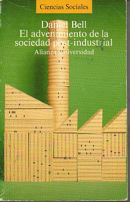 EL ADVENIMIENTO DE LA SOCIEDAD POST-INDUSTRIAL. UN INTENTO DE PROGNOSIS SOCIAL.