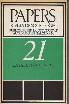 PAPERS. REVISTA DE SOCIOLOGA. Publicada por la Universidad Autnoma de Barcelona. N 21. CATALUNYA 1975-1982.