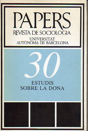 PAPERS. REVISTA DE SOCIOLOGA. Publicada por la Universidad Autnoma de Barcelona. N 30. ESTUDIS SOBRE LA DONA.