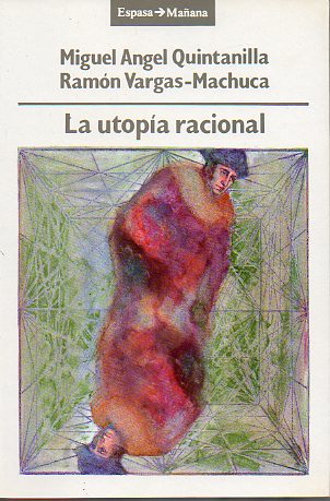 LA UTOPA RACIONAL. Premio Espasa Maana de Ensayo, 1989. 1 edicin.