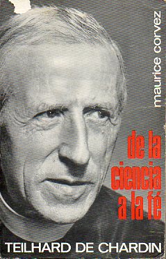 TEILHARD DE CHARDIN. DE LA CIENCIA A LA FE.