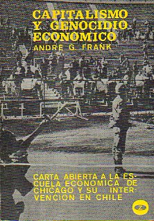 CAPITALISMO Y GENOCIDIO ECONMICO. Carta abierta a la Escuela Econmica de Chicago y su intervencin en Chile.