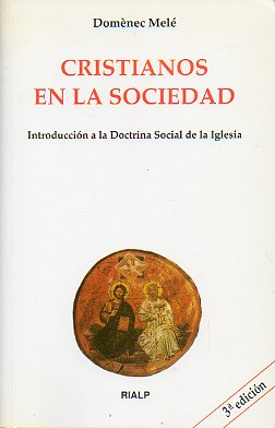 CRISTIANOS EN LA SOCIEDAD. Introducci�n a la Doctrina Social de la Iglesia. 3� ed.