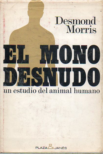 EL MONO DESNUDO. Un estudio del animal humano. 8 ed.