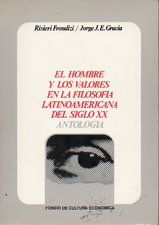 EL HOMBRE Y LOS VALORES EN LA FILOSOFA LATINOAMERICANA DEL SIGLO XX (Antologa). Textos de Enrique Jos Varona, Jos Ingenieros, Antonio Caso, Jos V