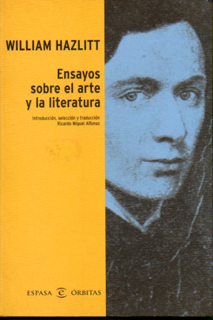 ENSAYOS SOBRE EL ARTE Y LA LITERATURA. Introduccin, seleccin y traduccin de Ricardo Miguel Alonso.