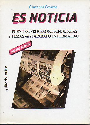 ES NOTICIA. Fuentes, procesos, tecnologas y temas en el aparato informativo.