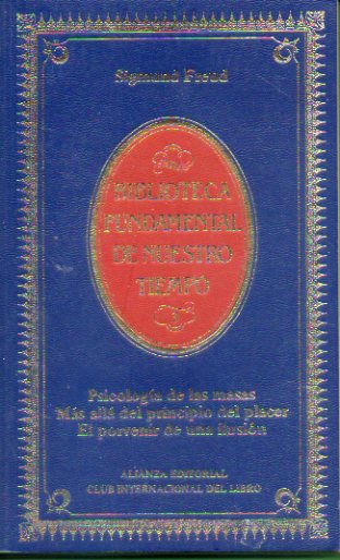 PSICOLOG�A DE LAS MASAS / M�S LL� DEL PRINCIPIO DEL PLACER / EL PORVENIR DE UNA ILUSI�N.