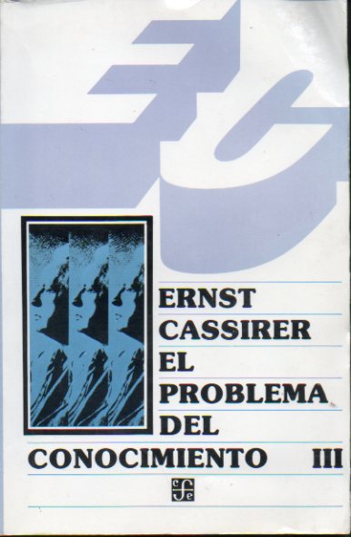 EL PROBLEMA DEL CONOCIMIENTO EN LA FILOSOFA Y EN LA CIENCIA MODERNAS. III. LOS SISTEMAS POSTKANTIANOS. 4 reimpresin.