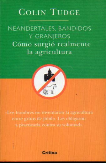 NEANDERTALES, BANDIDOS Y GRANJEROS. Cmo surgi realmente la agricultura.