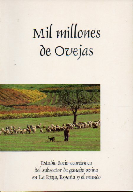MIL MILLONES DE OVEJAS. Estudio socio-econmico del sybsector de ganado ovino en La Rioja, Espaa y el mundo.