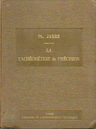 LA TACHOMETRIE DE PRCISION. Trait teorique et pratique concernant de lever des plans.