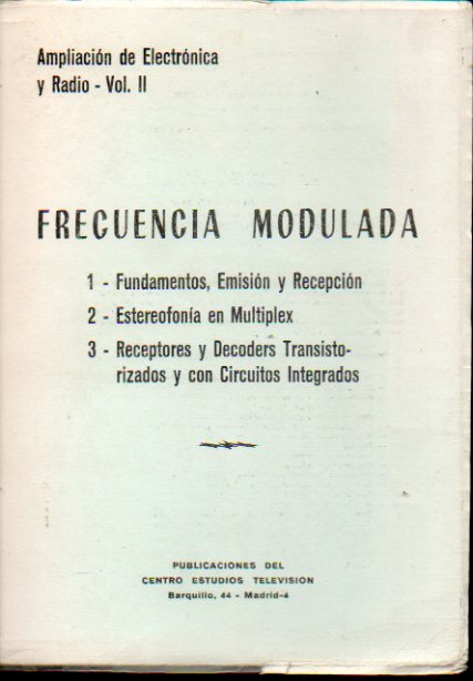 FRECUENCIA MODULADA. 1. FUNDAMENTOS. EMISIN Y RECEPCIN. 2. ESTEROFONA EN MLTIPLES. 3. RECEPTORES Y DECODERS TRANSISTORIZADOS Y CON CIRCUITOS INTEG