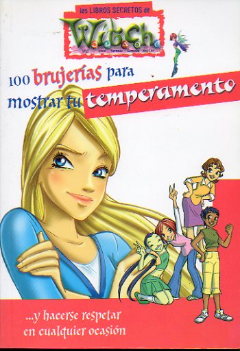 W.I.T.C.H. (Will, Irma, Taranee, Cornelia, Hay Lin). 100 BRUJERAS PARA MOSTRAR TU TEMPERAMENTO.