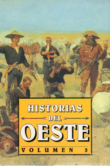 HISTORIAS DEL OESTE. Vol. 3. Relatos de Bret Harte, Mark Twain, Carlos Dickens, Edwin Corle, OHenry, Jack London, Albert Pike, Nina Mc Cornack, Willi