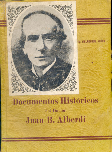 Documentos histricos del doctor Juan Bautista Alberdi