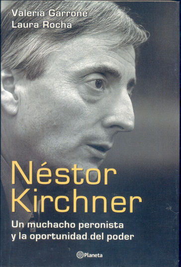 Nstor Kirchner: Un muchacho peronista y la oportunidad del poder
