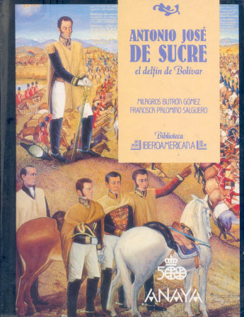 Antonio Jos� De Sucre el delf�n de Bolivar