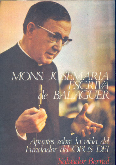 Mons. Jose Maria Escriva de Balaguer: Apuntes sobre la vida del Fundador del Opus Dei
