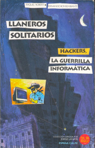 Llaneros solitarios - Hackers, la guerrilla informtica
