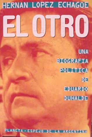 El otro: Una biografia politica de Eduardo Duhalde